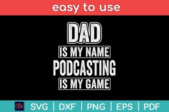 Dad is My Name Podcasting is My Game Fun Graphics Crafts