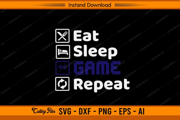 Eat Sleep Game Repeat - Gamer: Crafts & Graphics