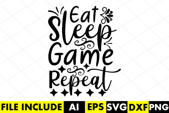 Eat, Sleep, Game, Repeat Graphics for Crafts & Web Design