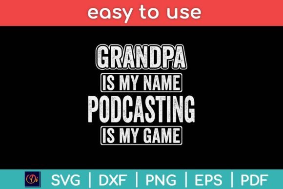 Grandpa Is My Name Podcasting Is My Game Graphics for Crafts