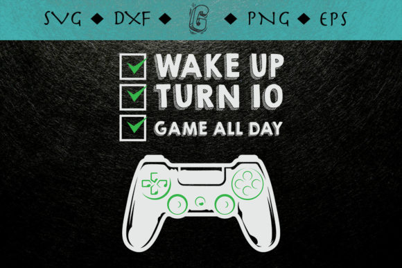 Wake Up Game All Day 10th Birthday Gamer Graphics & Print Templates